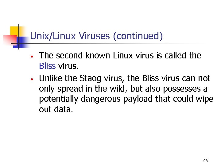Unix/Linux Viruses (continued) • • The second known Linux virus is called the Bliss