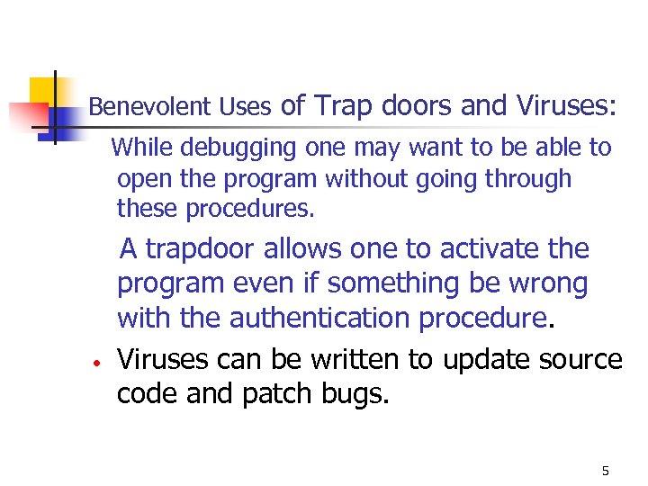 Benevolent Uses of Trap doors and Viruses: While debugging one may want to be