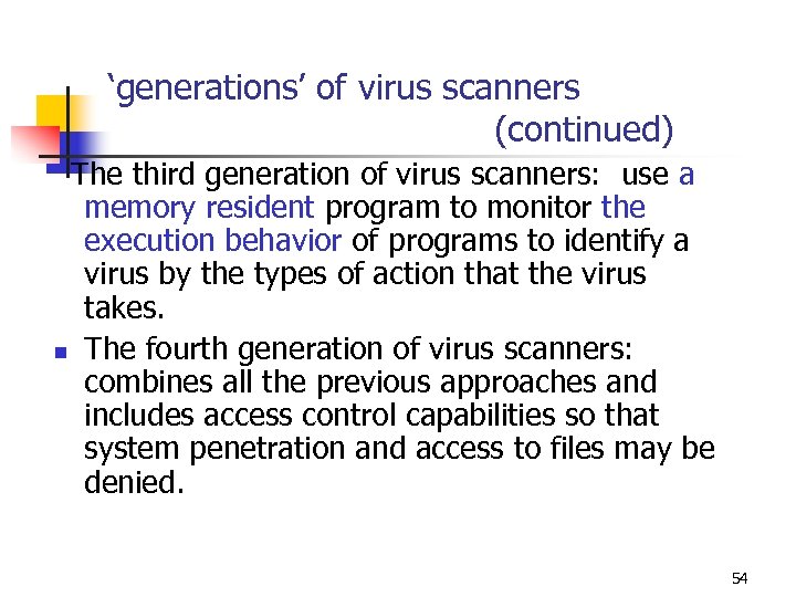 ‘generations’ of virus scanners (continued) The third generation of virus scanners: use a n