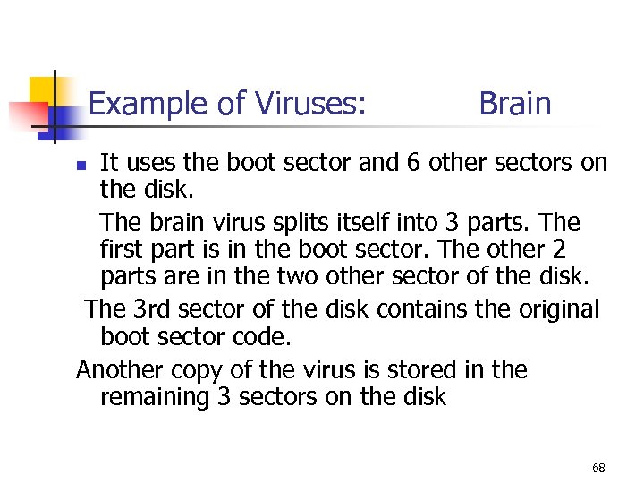 Example of Viruses: Brain It uses the boot sector and 6 other sectors on