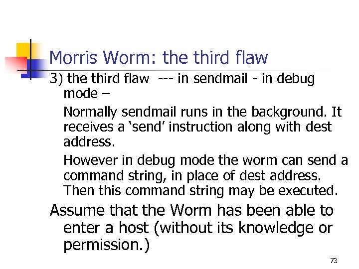 Morris Worm: the third flaw 3) the third flaw --- in sendmail - in
