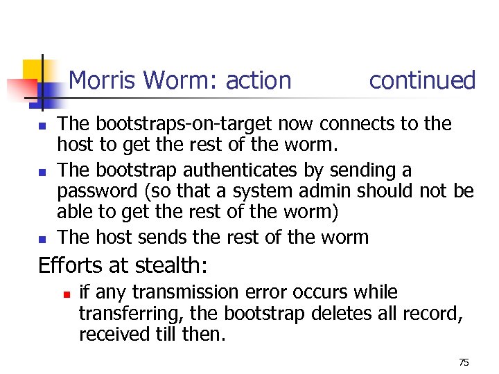 Morris Worm: action continued n n n The bootstraps-on-target now connects to the host