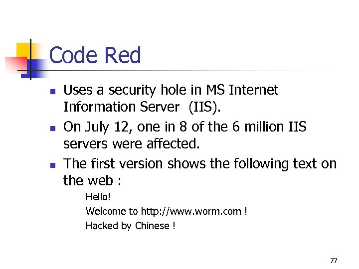 Code Red n n n Uses a security hole in MS Internet Information Server