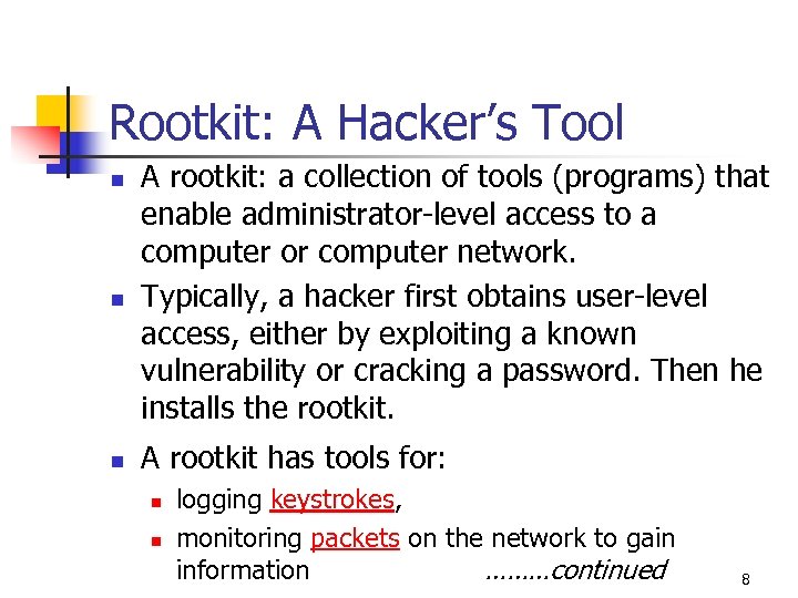 Rootkit: A Hacker’s Tool n A rootkit: a collection of tools (programs) that enable