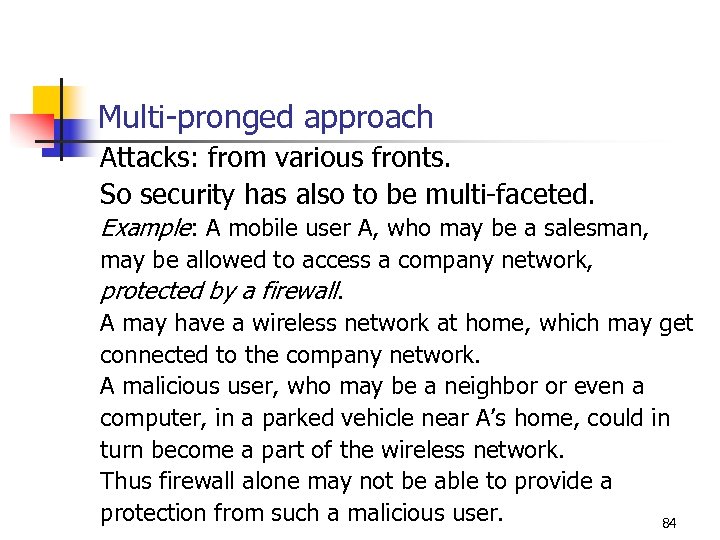 Multi-pronged approach Attacks: from various fronts. So security has also to be multi-faceted. Example: