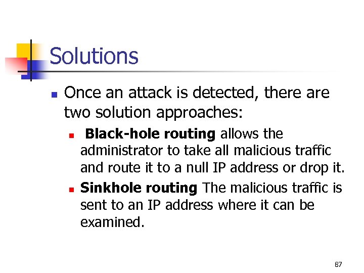 Solutions n Once an attack is detected, there are two solution approaches: n n