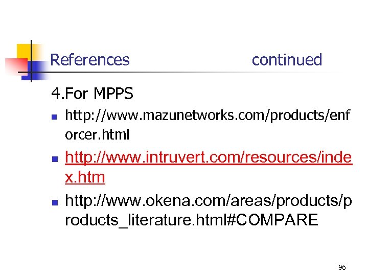 References continued 4. For MPPS n n n http: //www. mazunetworks. com/products/enf orcer. html