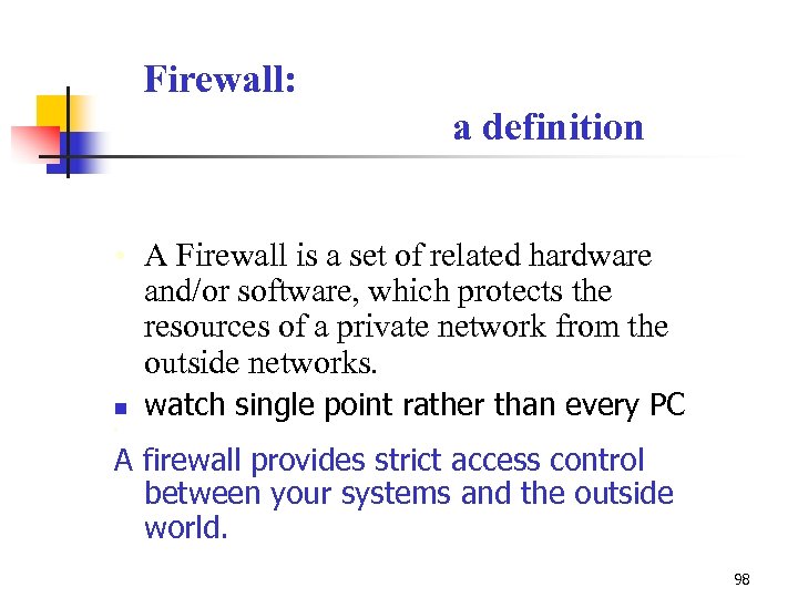 Firewall: a definition • A Firewall is a set of related hardware and/or software,