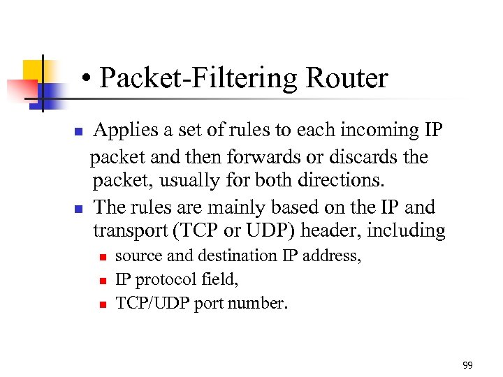  • Packet-Filtering Router Applies a set of rules to each incoming IP packet