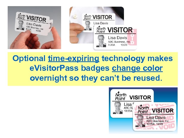 Optional time-expiring technology makes e. Visitor. Pass badges change color overnight so they can’t