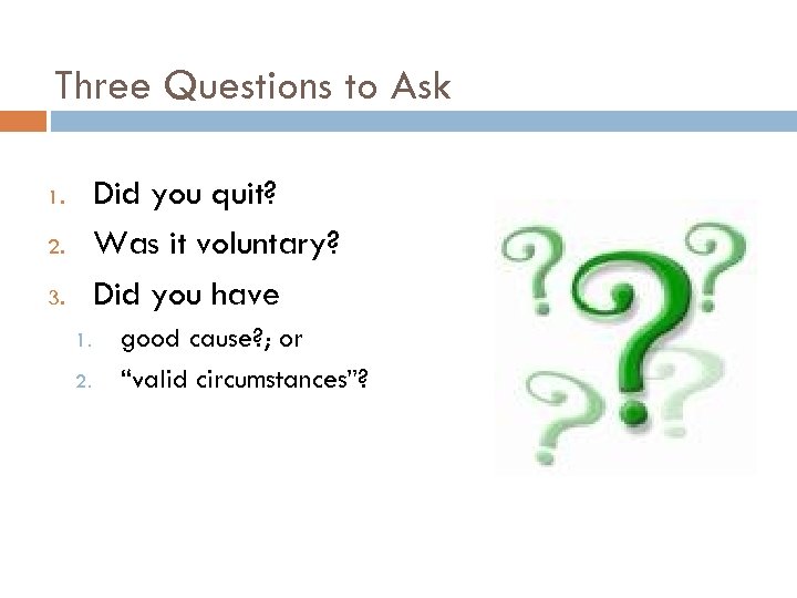 Three Questions to Ask Did you quit? Was it voluntary? Did you have 1.