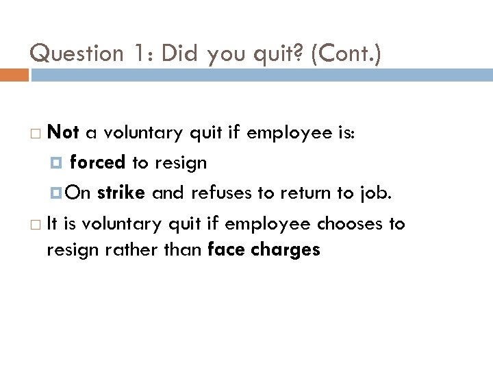 Question 1: Did you quit? (Cont. ) Not a voluntary quit if employee is: