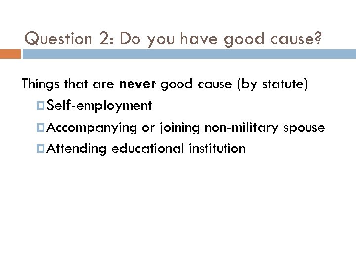 Question 2: Do you have good cause? Things that are never good cause (by