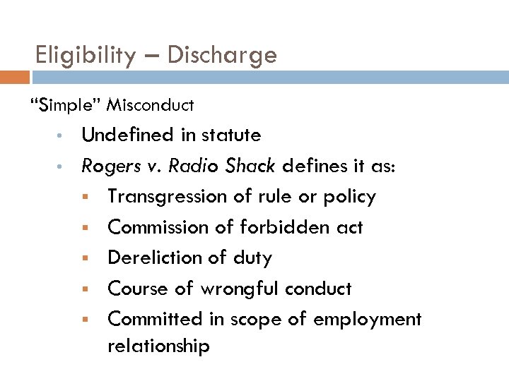 Eligibility – Discharge “Simple” Misconduct • • Undefined in statute Rogers v. Radio Shack