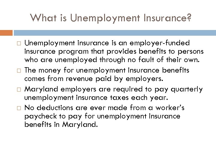 What is Unemployment Insurance? Unemployment insurance is an employer-funded insurance program that provides benefits