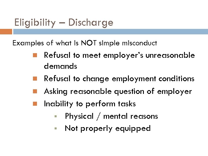 Eligibility – Discharge Examples of what is NOT simple misconduct Refusal to meet employer’s