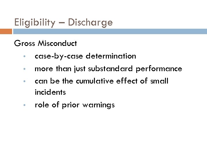 Eligibility – Discharge Gross Misconduct • case-by-case determination • more than just substandard performance