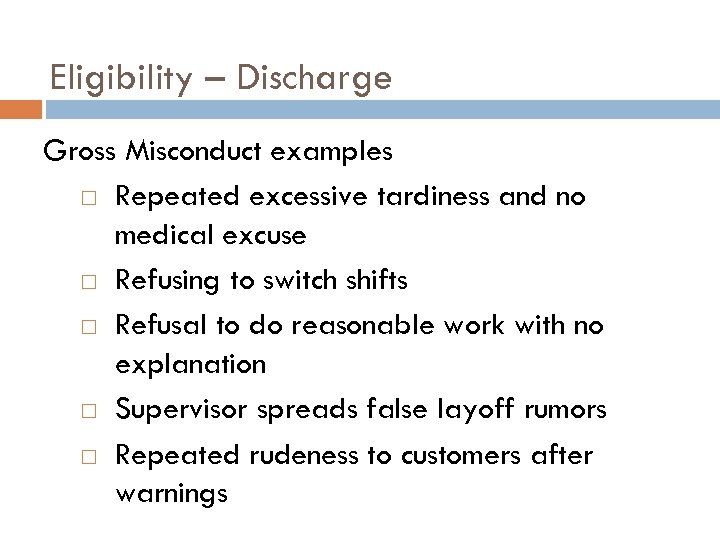 Eligibility – Discharge Gross Misconduct examples Repeated excessive tardiness and no medical excuse Refusing