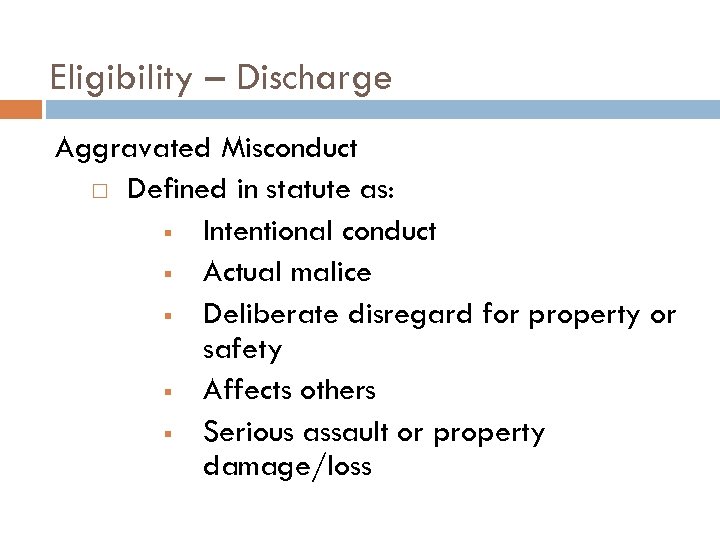 Eligibility – Discharge Aggravated Misconduct Defined in statute as: § Intentional conduct § Actual