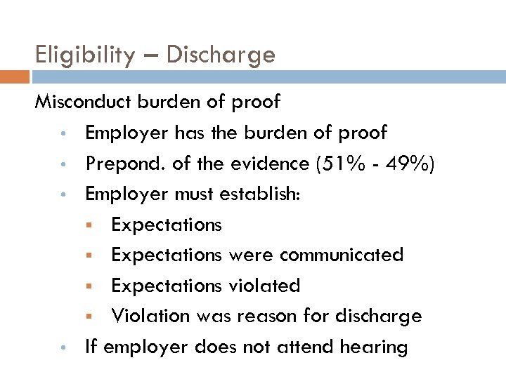 Eligibility – Discharge Misconduct burden of proof • Employer has the burden of proof