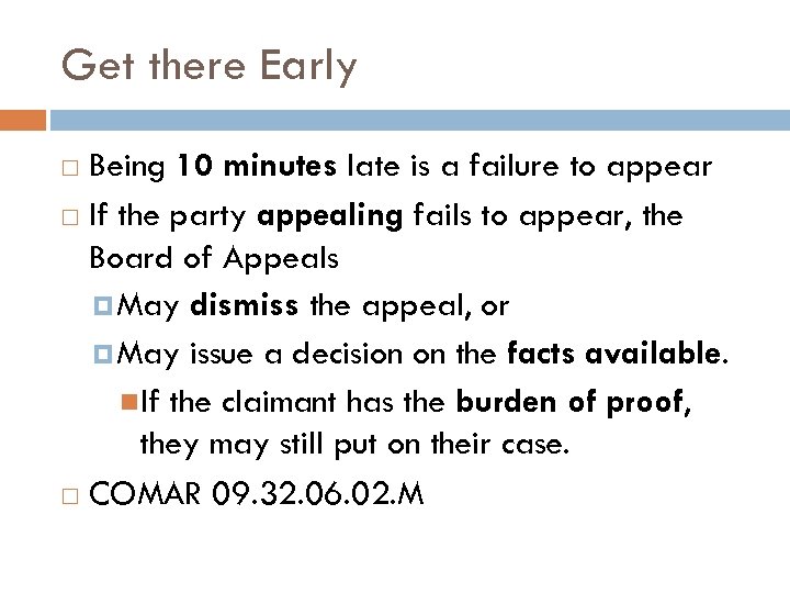 Get there Early Being 10 minutes late is a failure to appear If the