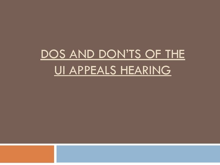 DOS AND DON’TS OF THE UI APPEALS HEARING 