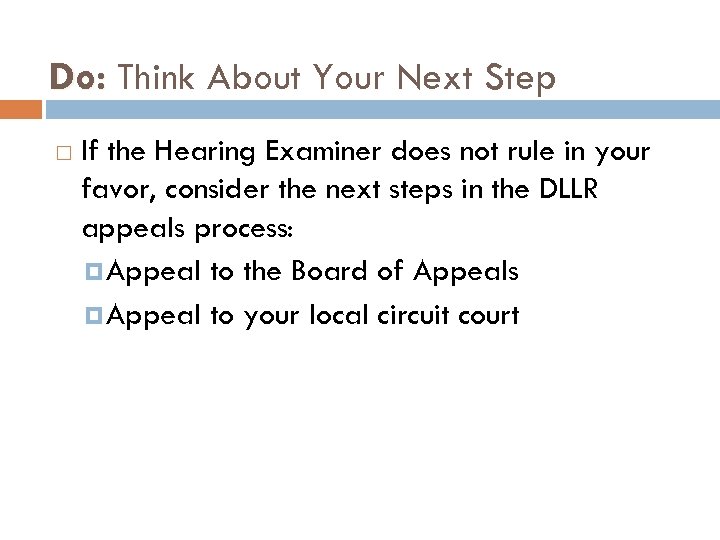 Do: Think About Your Next Step If the Hearing Examiner does not rule in