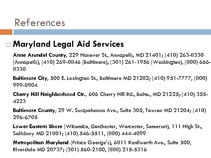 References Maryland Legal Aid Services Anne Arundel County, 229 Hanover St. , Annapolis, MD