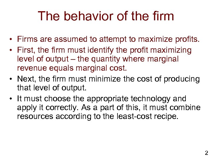 The behavior of the firm • Firms are assumed to attempt to maximize profits.