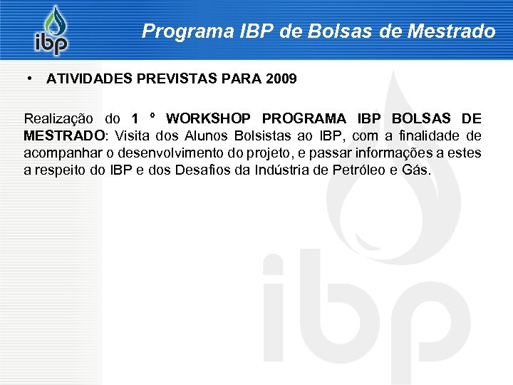 Programa IBP de Bolsas de Mestrado • ATIVIDADES PREVISTAS PARA 2009 Realização do 1
