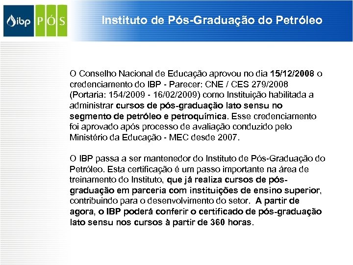 Instituto de Pós-Graduação do Petróleo O Conselho Nacional de Educação aprovou no dia 15/12/2008