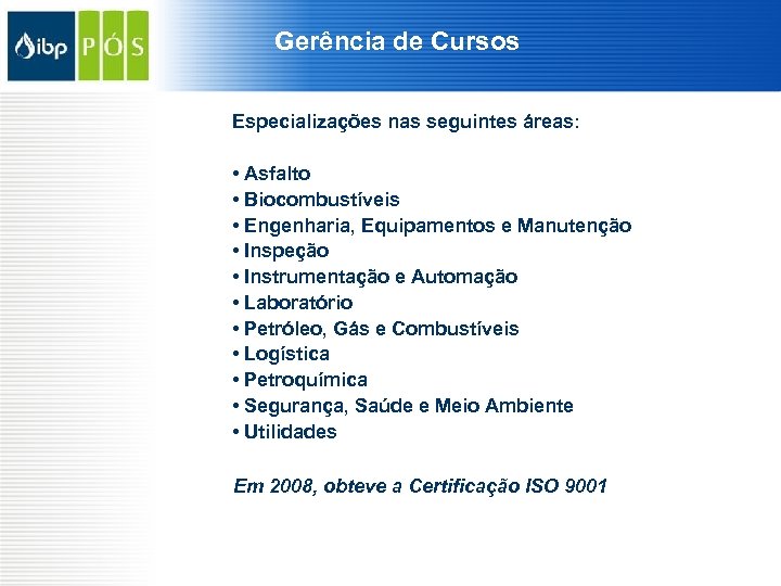 Gerência de Cursos Especializações nas seguintes áreas: • Asfalto • Biocombustíveis • Engenharia, Equipamentos