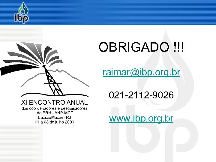 OBRIGADO !!! raimar@ibp. org. br 021 -2112 -9026 www. ibp. org. br 3/18/2018 18/01/2008