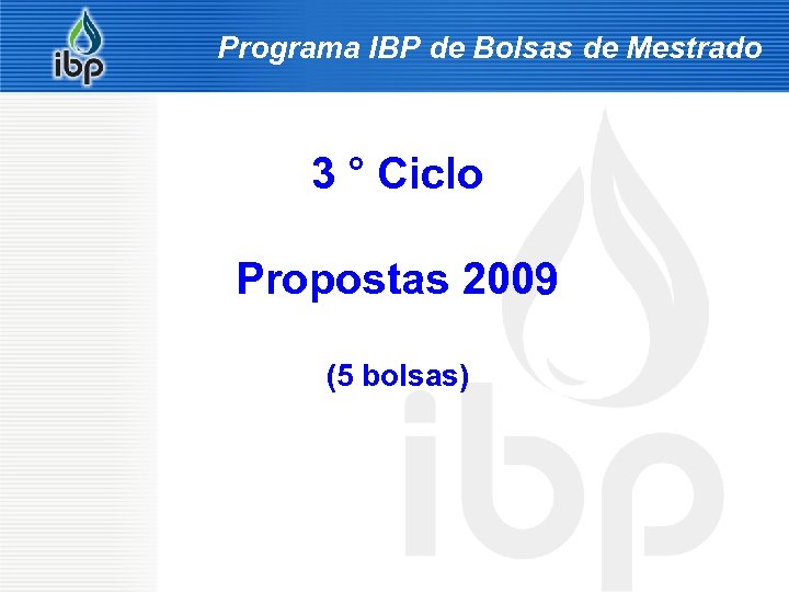 Programa IBP de Bolsas de Mestrado 3 ° Ciclo Propostas 2009 (5 bolsas) 3/18/2018