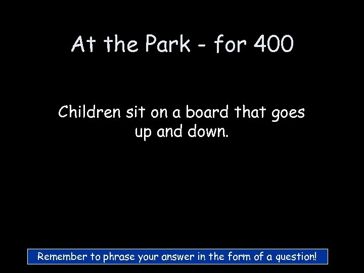 At the Park - for 400 Children sit on a board that goes up