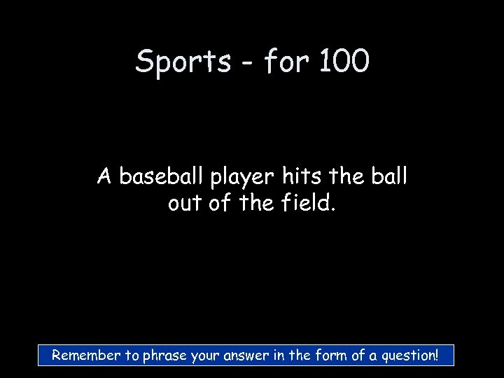 Sports - for 100 A baseball player hits the ball out of the field.
