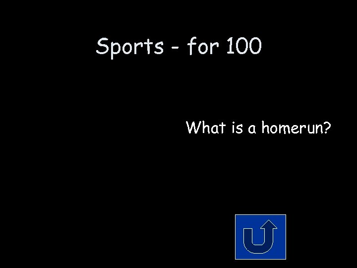 Sports - for 100 What is a homerun? 