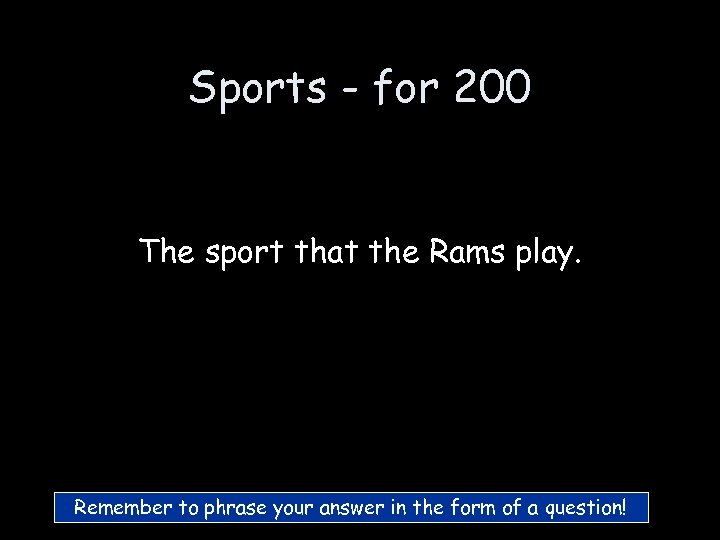 Sports - for 200 The sport that the Rams play. Remember to phrase your