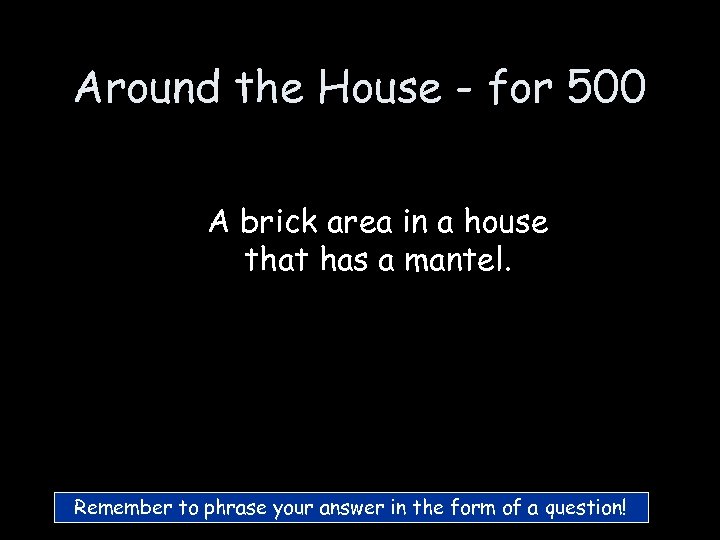 Around the House - for 500 A brick area in a house that has