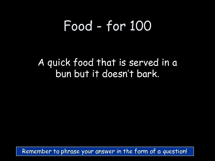 Food - for 100 A quick food that is served in a bun but