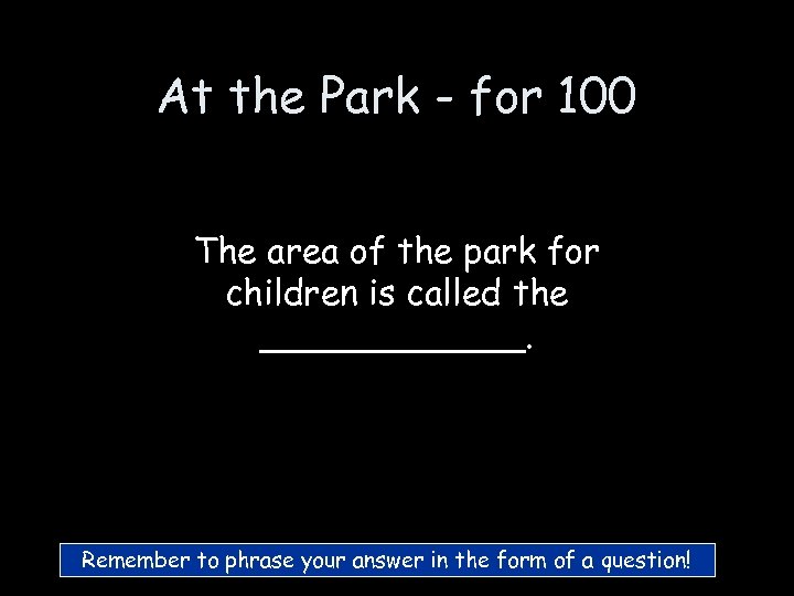 At the Park - for 100 The area of the park for children is