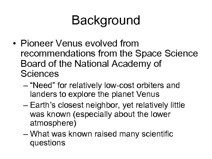 Background • Pioneer Venus evolved from recommendations from the Space Science Board of the