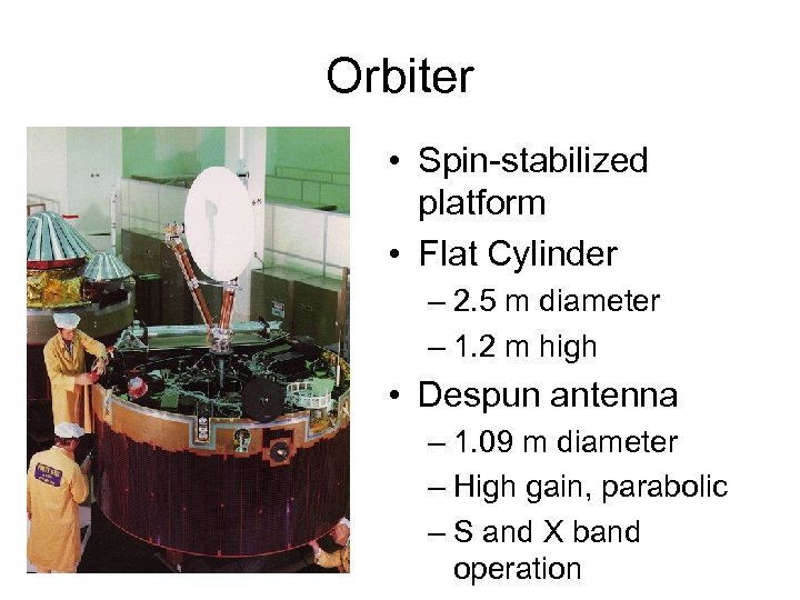 Orbiter • Spin-stabilized platform • Flat Cylinder – 2. 5 m diameter – 1.