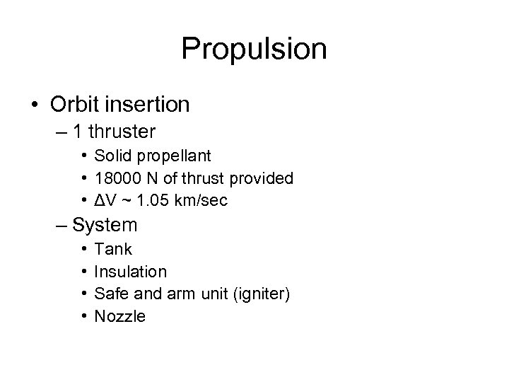 Propulsion • Orbit insertion – 1 thruster • Solid propellant • 18000 N of