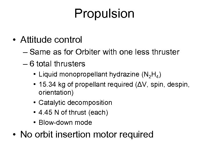 Propulsion • Attitude control – Same as for Orbiter with one less thruster –