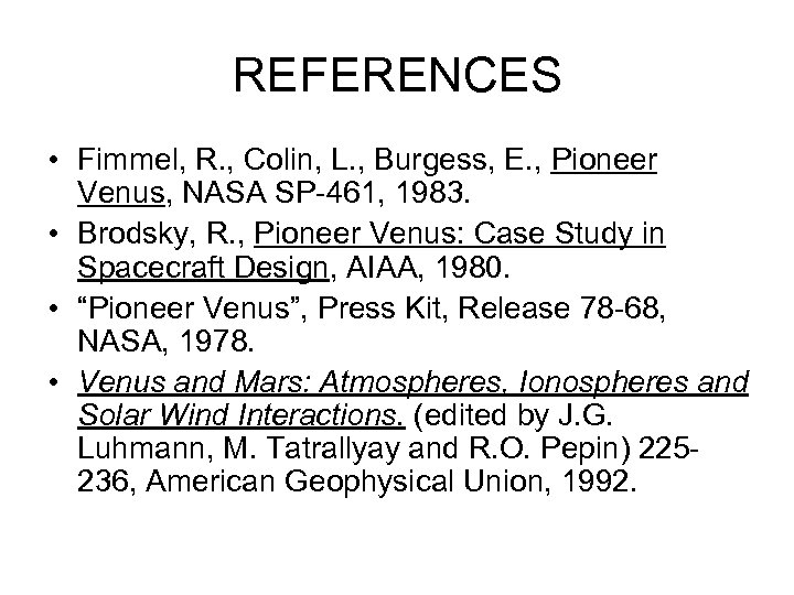 REFERENCES • Fimmel, R. , Colin, L. , Burgess, E. , Pioneer Venus, NASA
