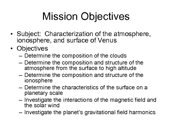 Mission Objectives • Subject: Characterization of the atmosphere, ionosphere, and surface of Venus •