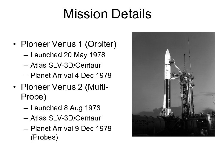 Mission Details • Pioneer Venus 1 (Orbiter) – Launched 20 May 1978 – Atlas