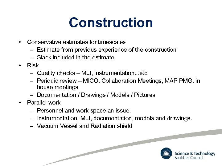 Construction • • • Conservative estimates for timescales – Estimate from previous experience of