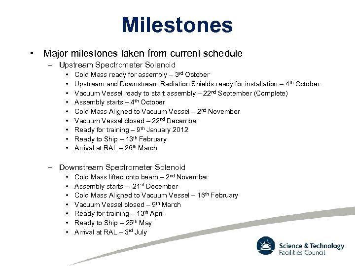 Milestones • Major milestones taken from current schedule – Upstream Spectrometer Solenoid • •